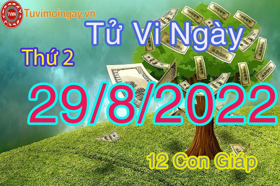 Tử vi thứ 2 ngày 29/8/2022 của 12 con giáp