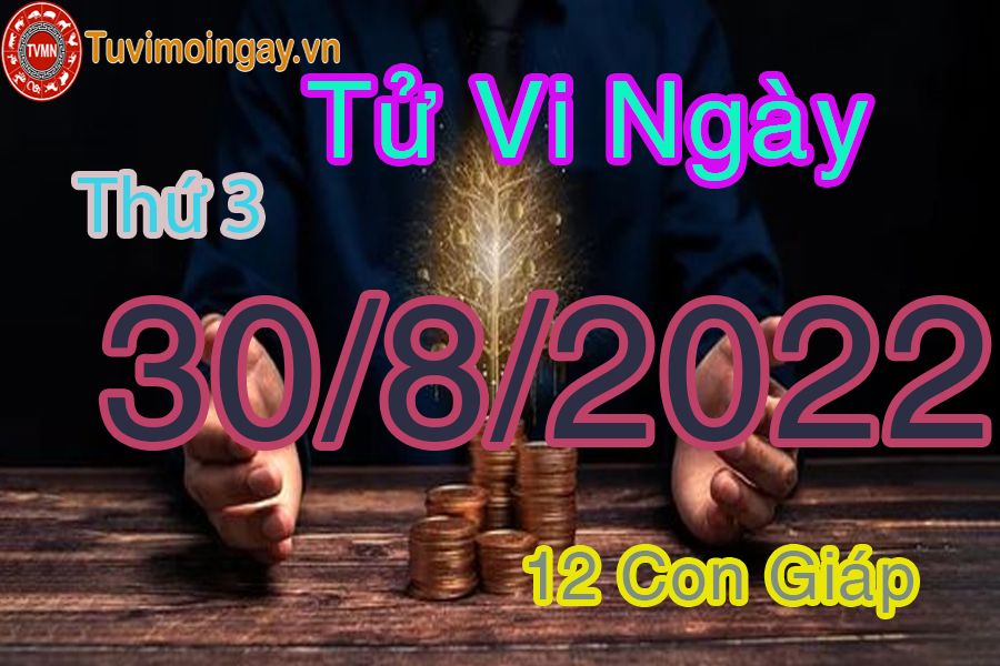 Tử vi thứ 3 ngày 30/8/2022 của 12 con giáp