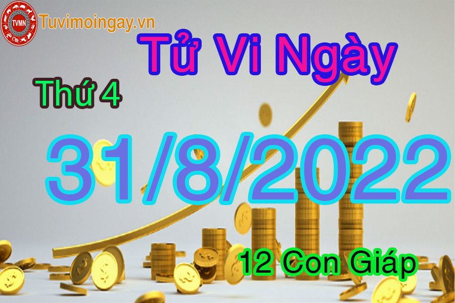 Tử vi thứ 4 ngày 31/8/2022 của 12 con giáp