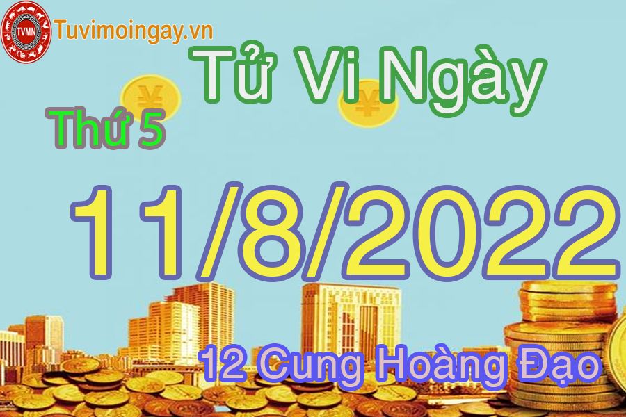 Tử vi thứ 5 ngày 11/8/2022 của 12 cung hoàng đạo