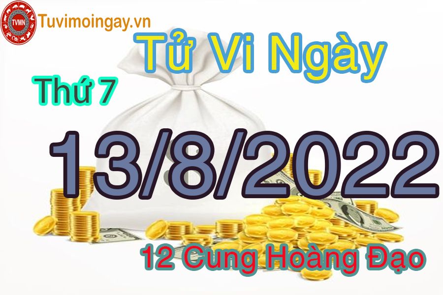 Tử vi thứ 7 ngày 13/8/2022 của 12 cung hoàng đạo