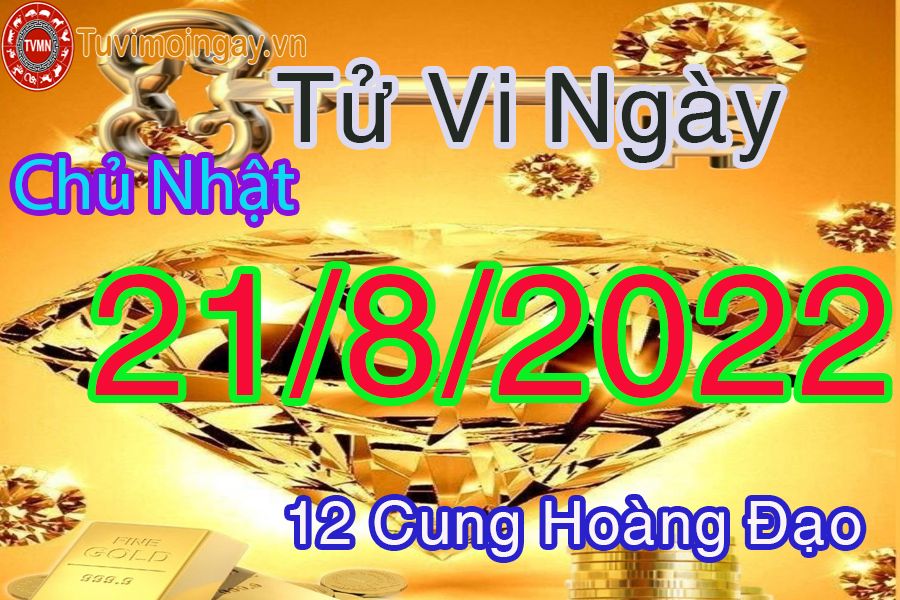 Tử vi chủ nhật ngày 21/8/2022 của 12 cung hoàng đạo