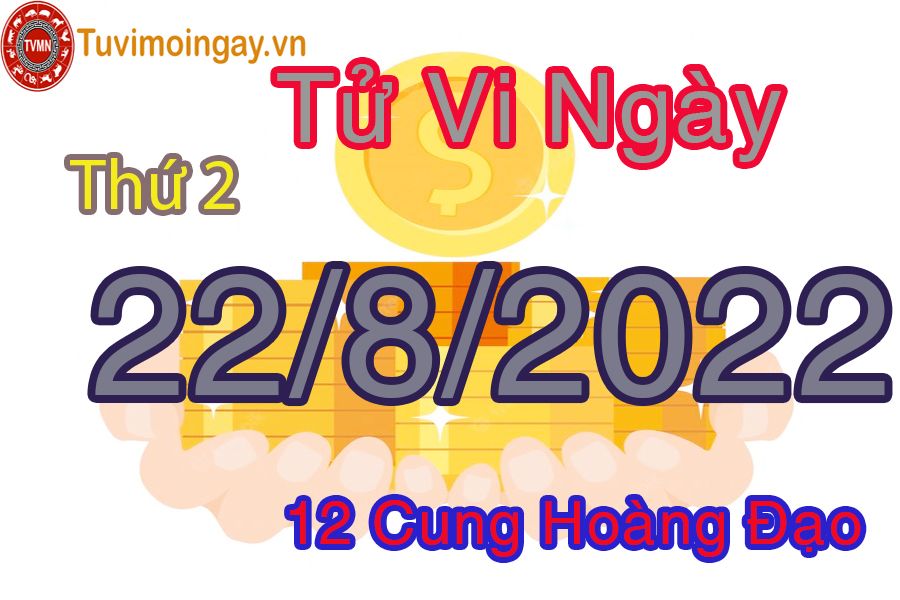 Tử vi thứ 2 ngày 22/8/2022 của 12 cung hoàng đạo