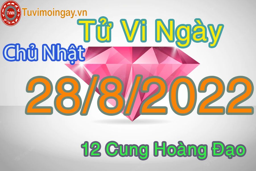 Tử vi chủ nhật ngày 28/8/2022 của 12 cung hoàng đạo