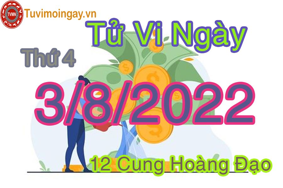 Tử vi thứ 4 ngày 3/8/2022 của 12 cung hoàng đạo