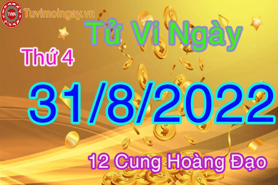 Tử vi thứ 4 ngày 31/8/2022 của 12 cung hoàng đạo