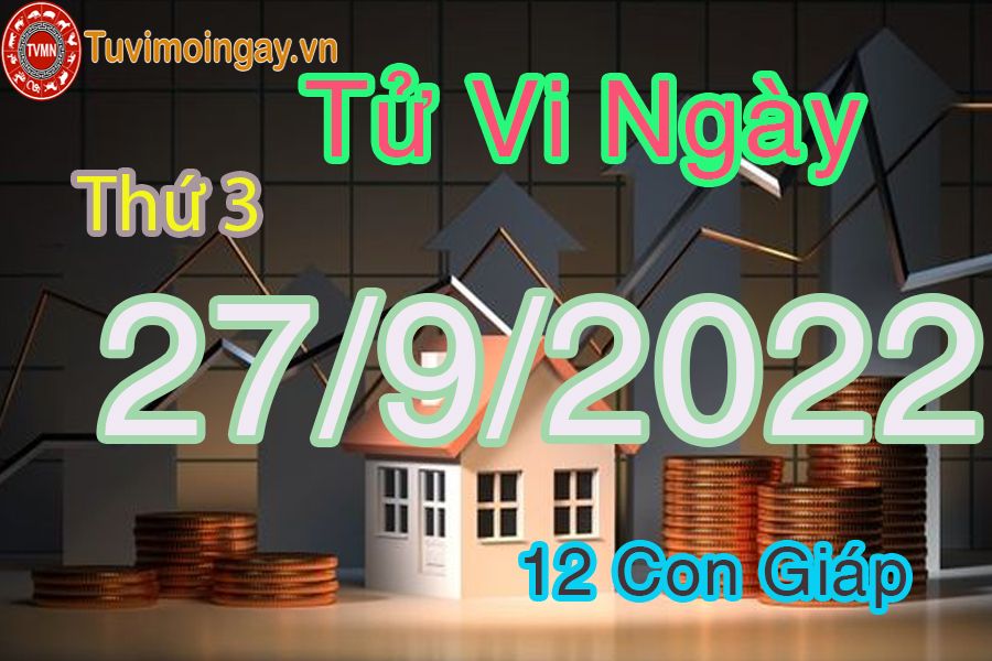 Tử vi thứ 3 ngày 27/9/2022 của 12 con giáp