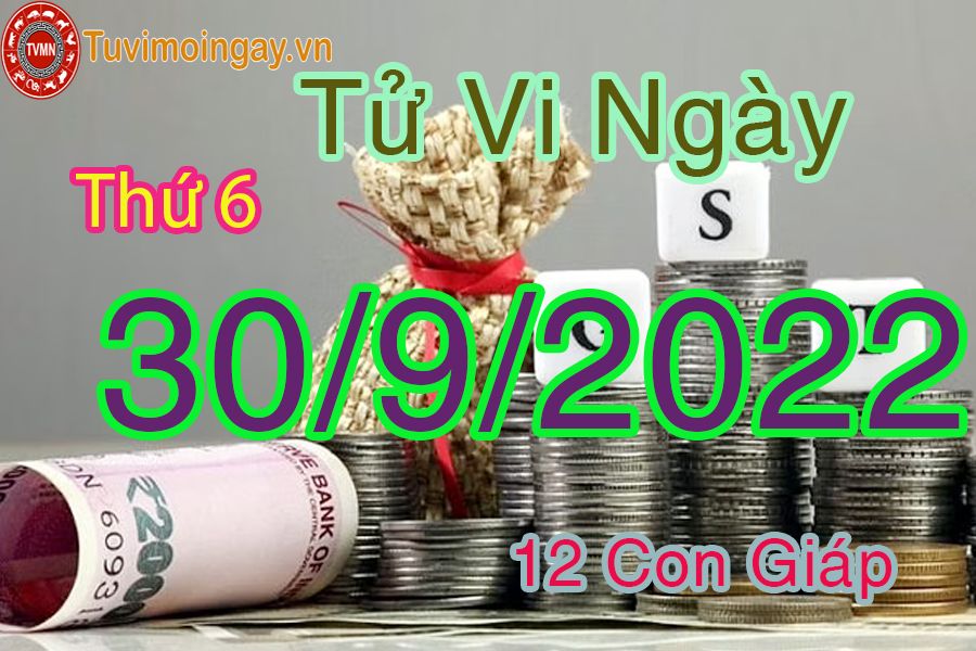 Tử vi thứ 6 ngày 30/9/2022 của 12 con giáp