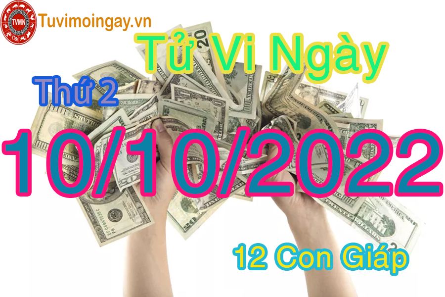 Tử vi thứ 2 ngày 10/10/2022 của 12 con giáp