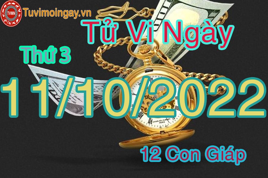 Tử vi thứ 3 ngày 11/10/2022 của 12 con giáp