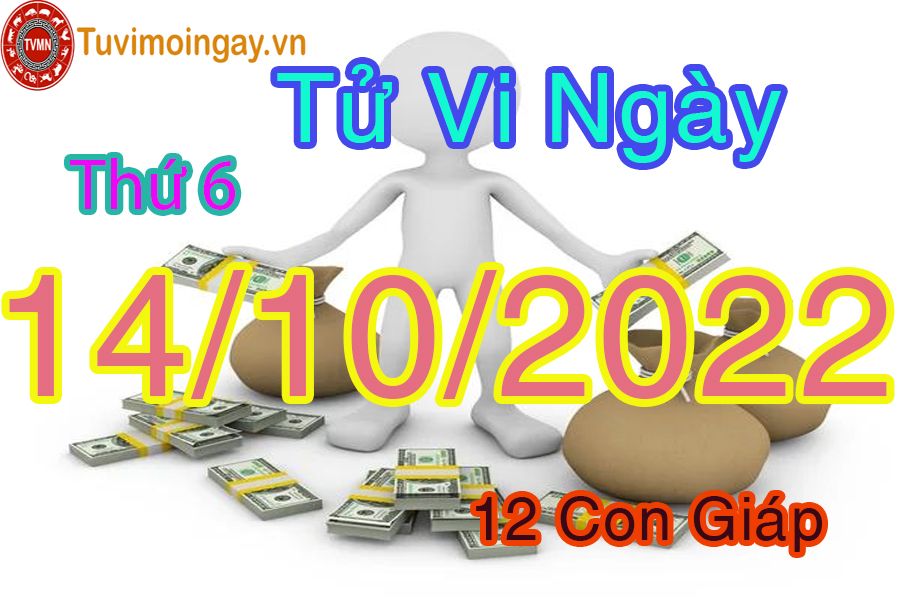 Tử vi thứ 6 ngày 14/10/2022 của 12 con giáp