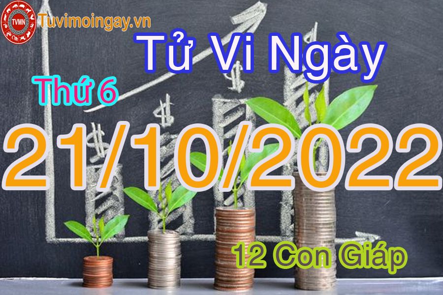 Tử vi thứ 6 ngày 21/10/2022 của 12 con giáp