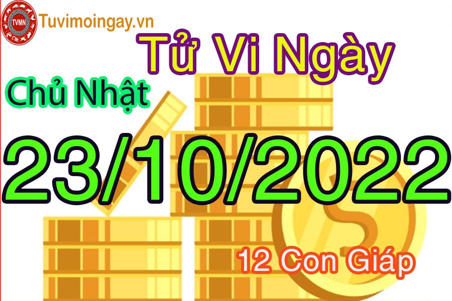 Tử vi chủ nhật ngày 23/10/2022 của 12 con giáp