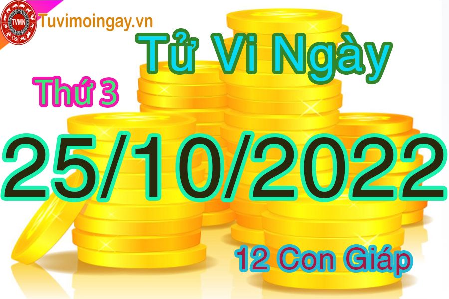 Tử vi thứ 3 ngày 25/10/2022 của 12 con giáp