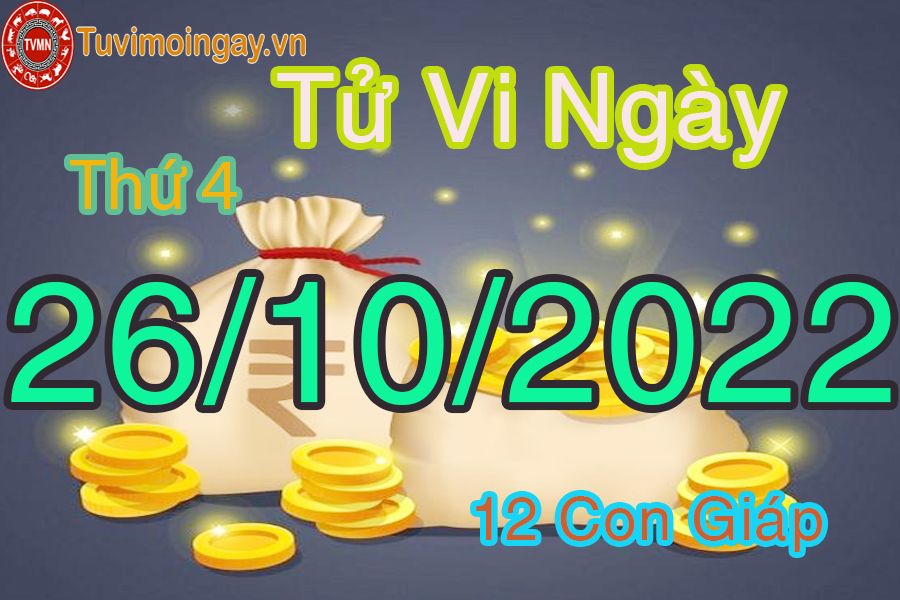 Tử vi thứ 4 ngày 26/10/2022 của 12 con giáp