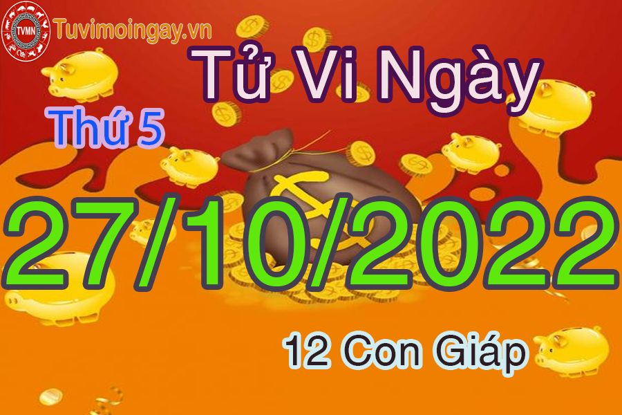 Tử vi thứ 5 ngày 27/10/2022 của 12 con giáp