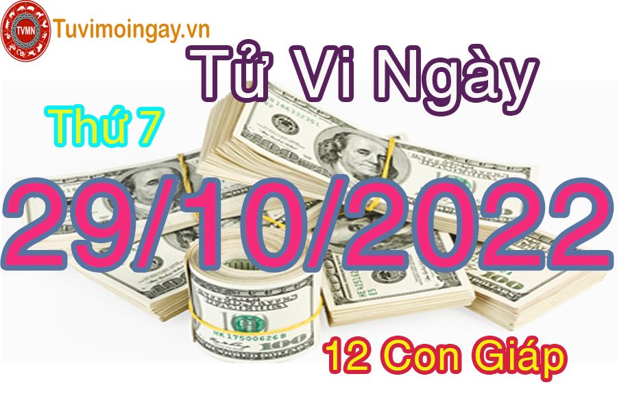 Tử vi thứ 7 ngày 29/10/2022 của 12 con giáp