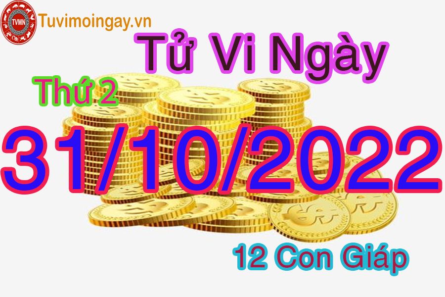 Tử vi thứ 2 ngày 31/10/2022 của 12 con giáp