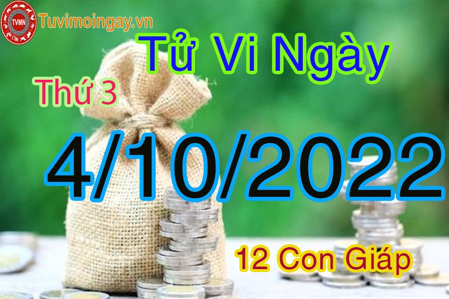 Tử vi thứ 3 ngày 4/10/2022 của 12 con giáp