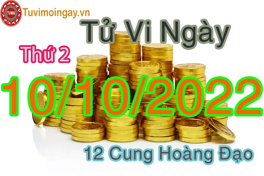 Tử vi thứ 2 ngày 10/10/2022 của 12 cung hoàng đạo