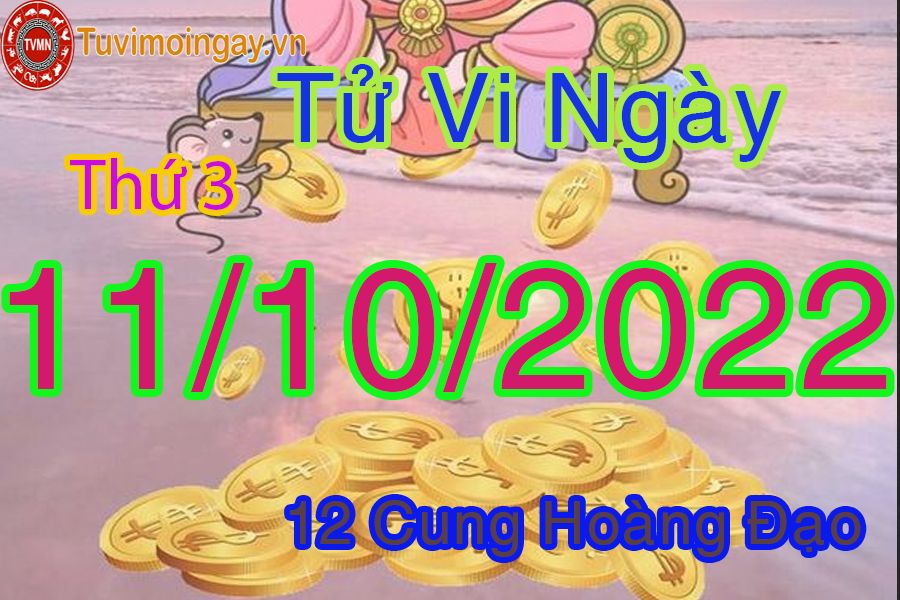 Tử vi thứ 3 ngày 11/10/2022 của 12 cung hoàng đạo