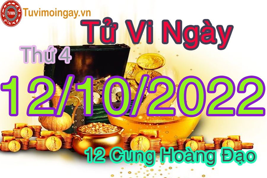 Tử vi thứ 4 ngày 12/10/2022 của 12 cung hoàng đạo