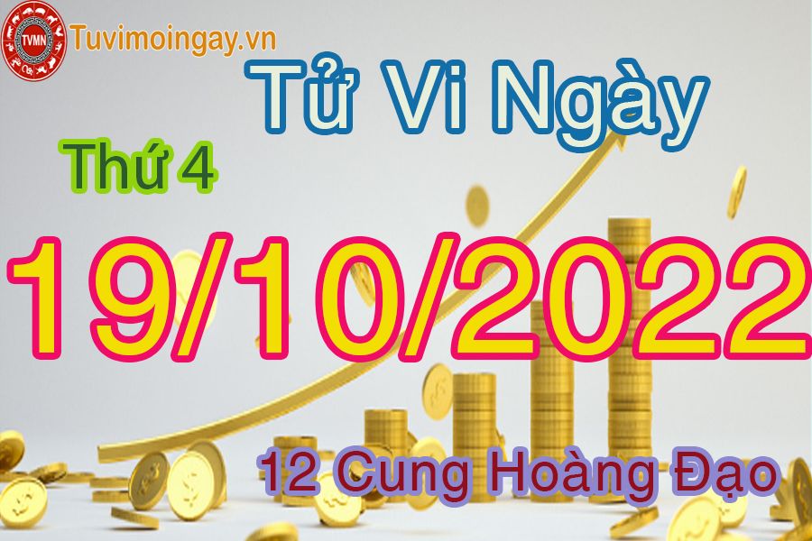 Tử vi thứ 4 ngày 19/10/2022 của 12 cung hoàng đạo