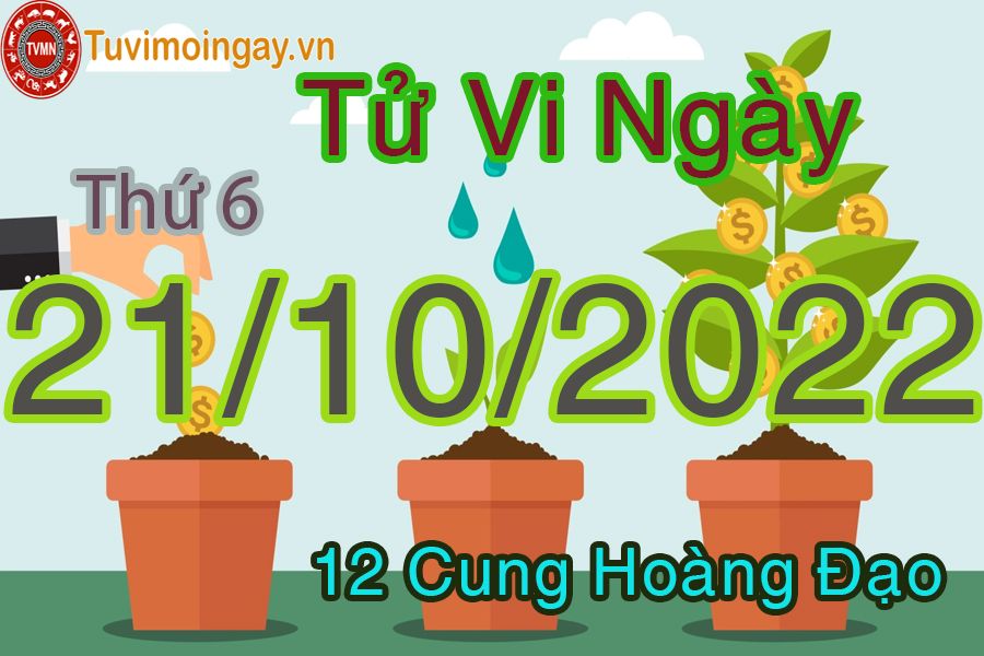 Tử vi thứ 6 ngày 21/10/2022 của 12 cung hoàng đạo