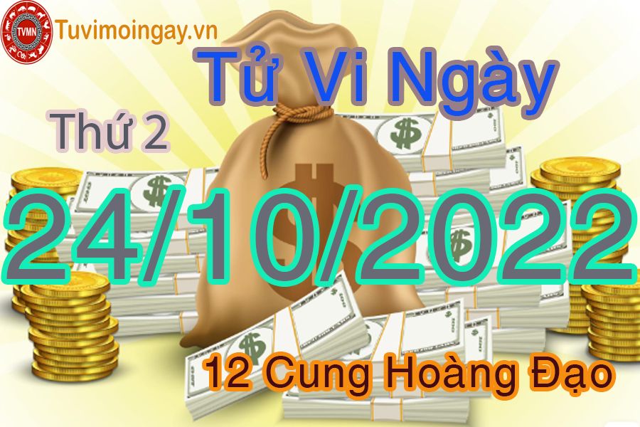 Tử vi thứ 2 ngày 24/10/2022 của 12 cung hoàng đạo