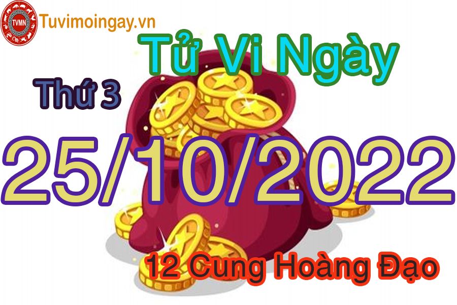 Tử vi thứ 3 ngày 25/10/2022 của 12 cung hoàng đạo