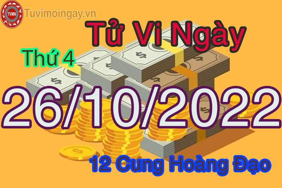 Tử vi thứ 4 ngày 26/10/2022 của 12 cung hoàng đạo