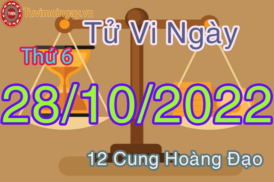 Tử vi thứ 6 ngày 28/10/2022 của 12 cung hoàng đạo