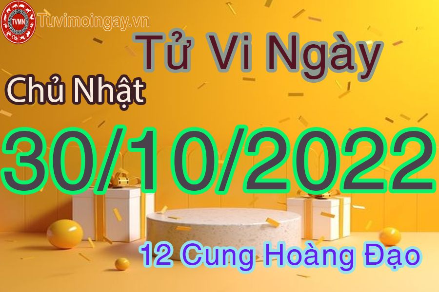 Tử vi chủ nhật ngày 30/10/2022 của 12 cung hoàng đạo