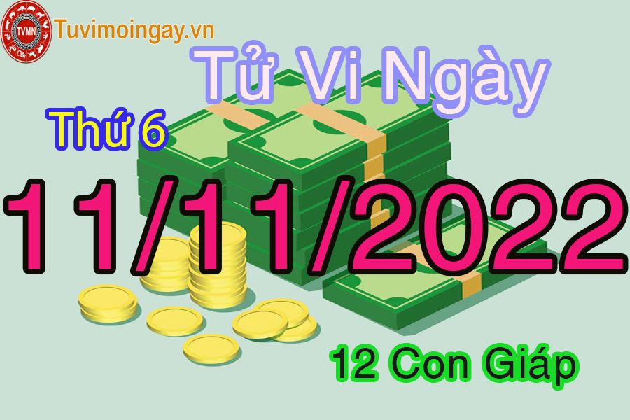 Tử vi thứ 6 ngày 11/11/2022 của 12 con giáp