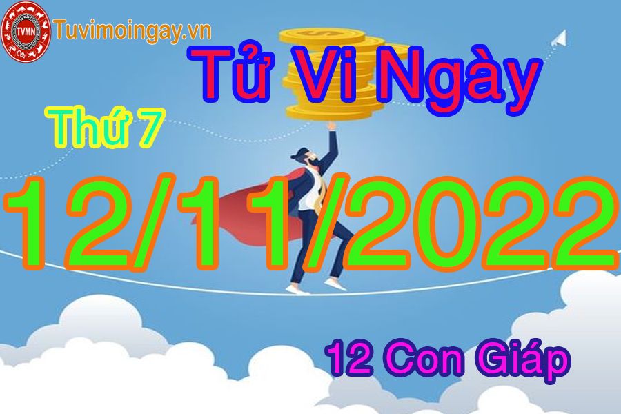 Tử vi thứ 7 ngày 12/11/2022 của 12 con giáp