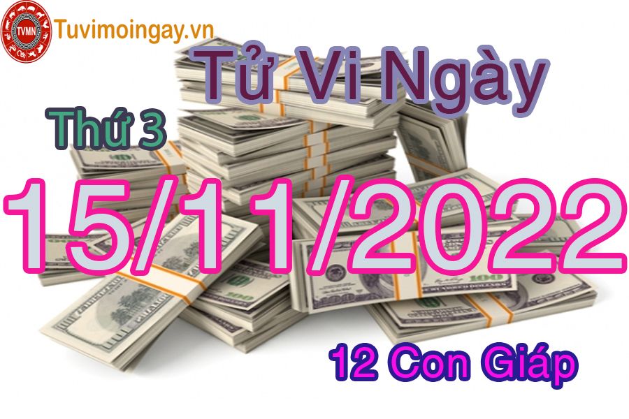 Tử vi thứ 3 ngày 15/11/2022 của 12 con giáp