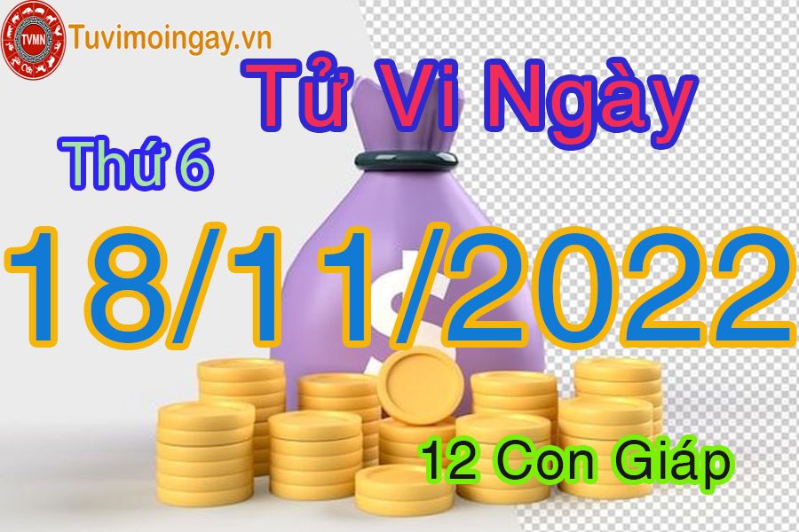 Tử vi thứ 6 ngày 18/11/2022 của 12 con giáp