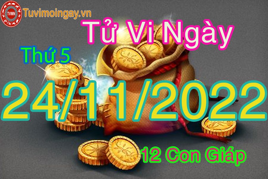 Tử vi thứ 5 ngày 24/11/2022 của 12 con giáp