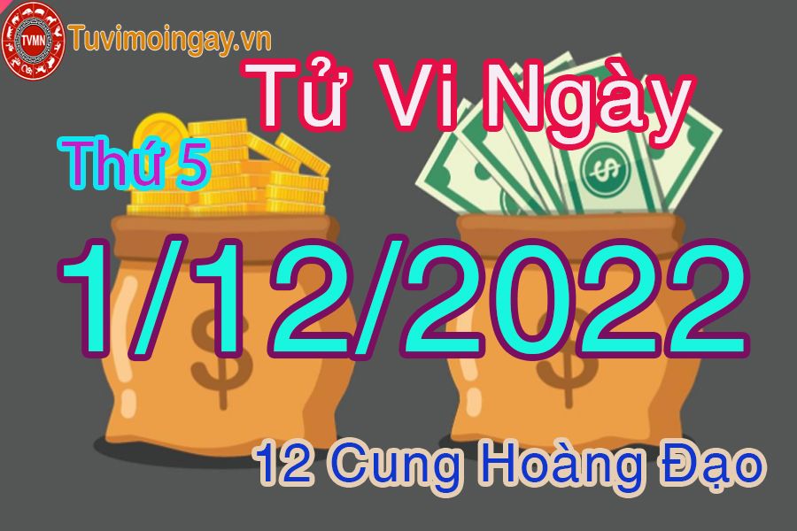 Tử vi thứ 5 ngày 1/12/2022 của 12 cung hoàng đạo