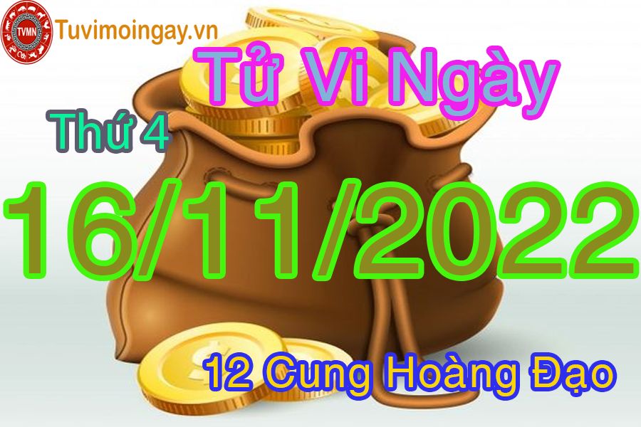 Tử vi thứ 4 ngày 16/11/2022 của 12 cung hoàng đạo