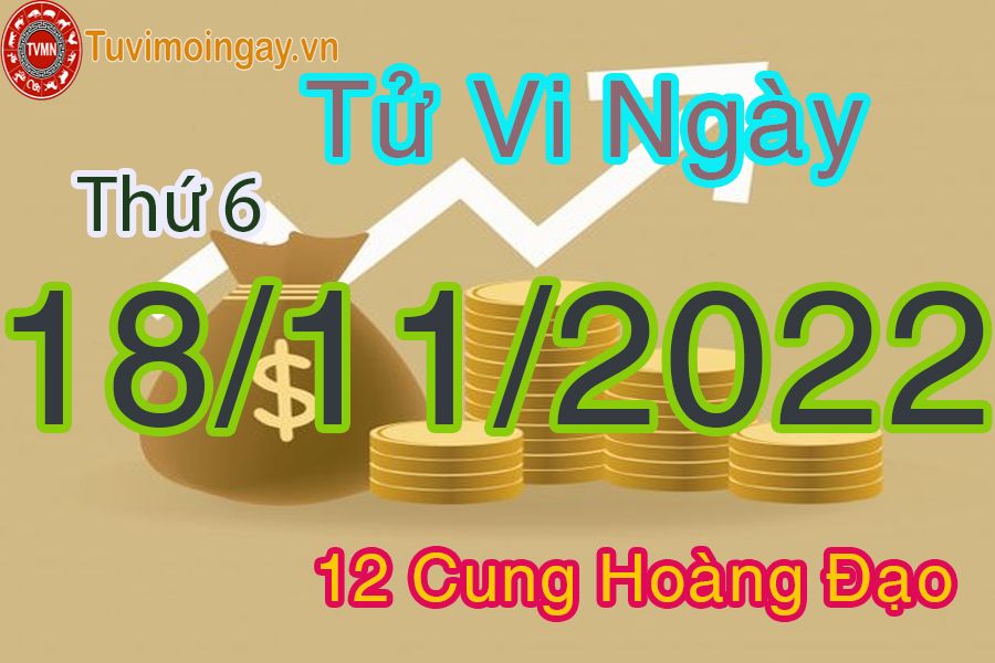 Tử vi thứ 6 ngày 18/11/2022 của 12 cung hoàng đạo