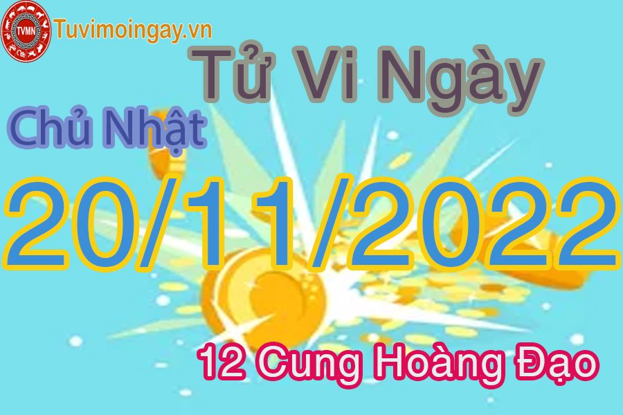 Tử vi chủ nhật ngày 20/11/2022 của 12 cung hoàng đạo