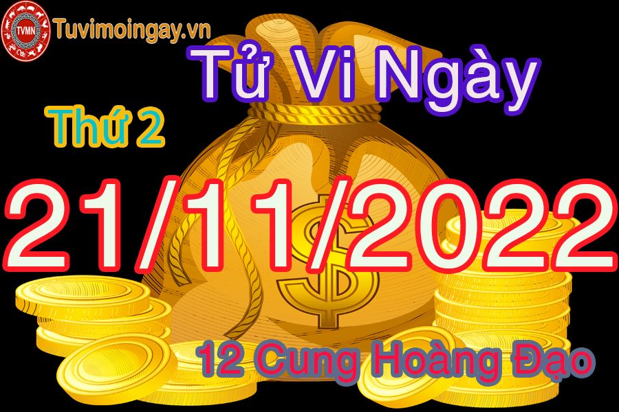 Tử vi thứ 2 ngày 21/11/2022 của 12 cung hoàng đạo