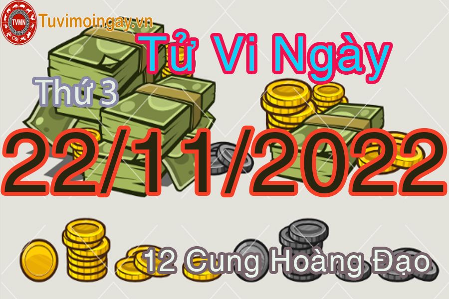 Tử vi thứ 3 ngày 22/11/2022 của 12 cung hoàng đạo