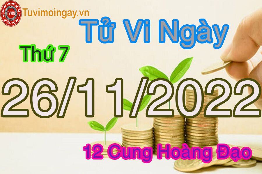 Tử vi thứ 7 ngày 26/11/2022 của 12 cung hoàng đạo