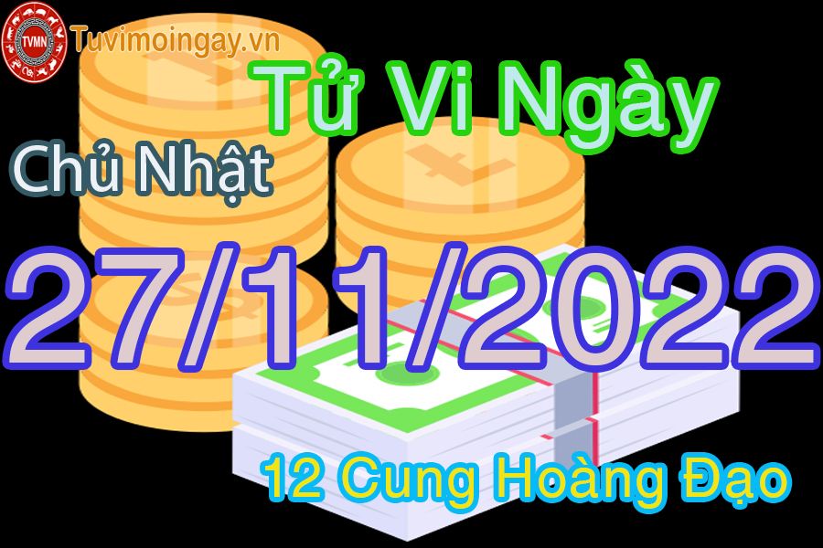 Tử vi chủ nhật ngày 27/11/2022 của 12 cung hoàng đạo