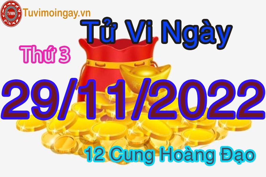 Tử vi thứ 3 ngày 29/11/2022 của 12 cung hoàng đạo