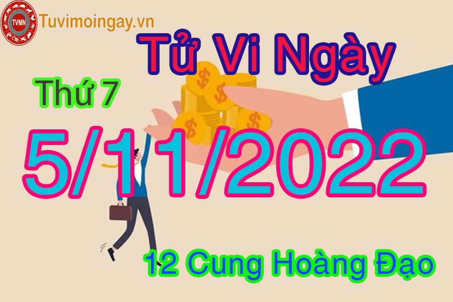 Tử vi thứ 7 ngày 5/11/2022 của 12 cung hoàng đạo