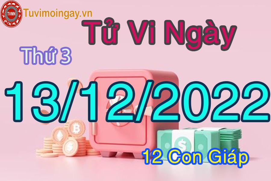 Tử vi thứ 3 ngày 13/12/2022 của 12 con giáp