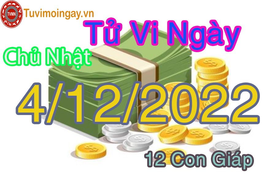 Tử vi chủ nhật ngày 4/12/2022 của 12 con giáp